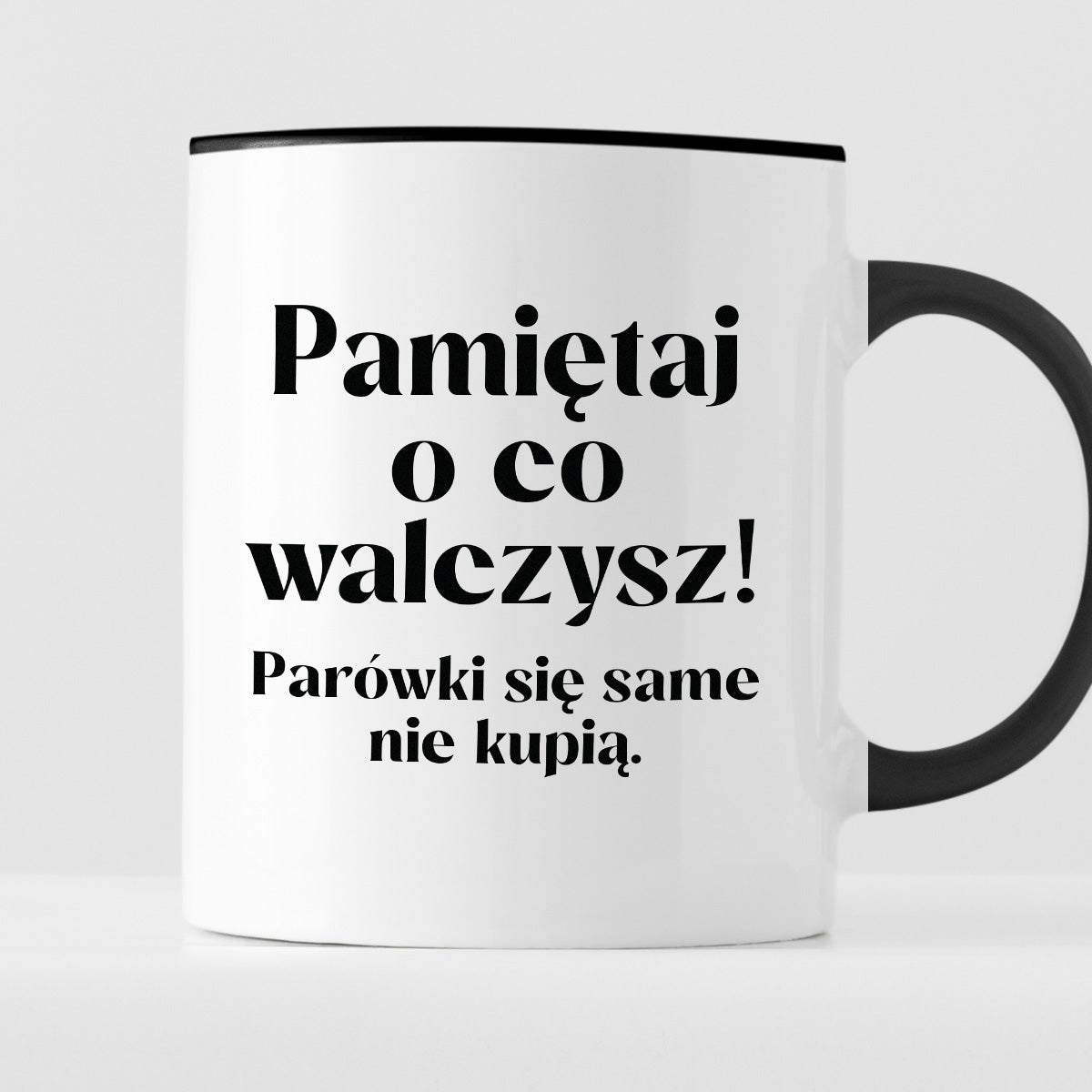 Kubek z nadrukiem "Pamiętaj o co walczysz - parówki się same nie kupią