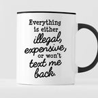 Kubek z nadrukiem "Everything is either illegal, expensive, or won’t t