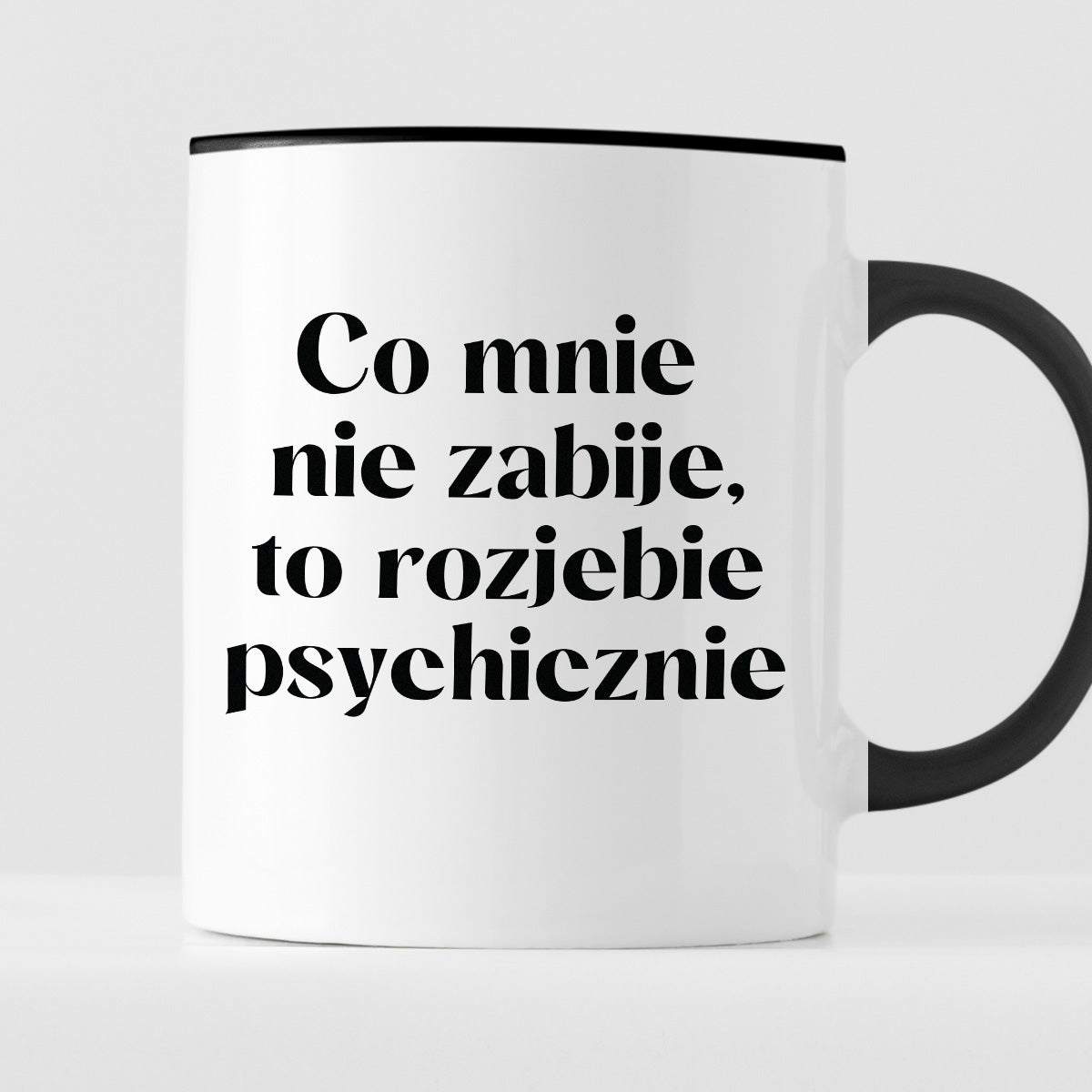 Kubek z nadrukiem "Co mnie nie zabije, to rozjebie psychicznie"