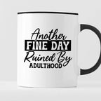 Kubek z nadrukiem "Another fine day ruined by adulthood"