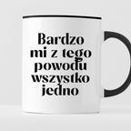 Kubek z nadrukiem "Bardzo mi z tego powodu wszystko jedno"