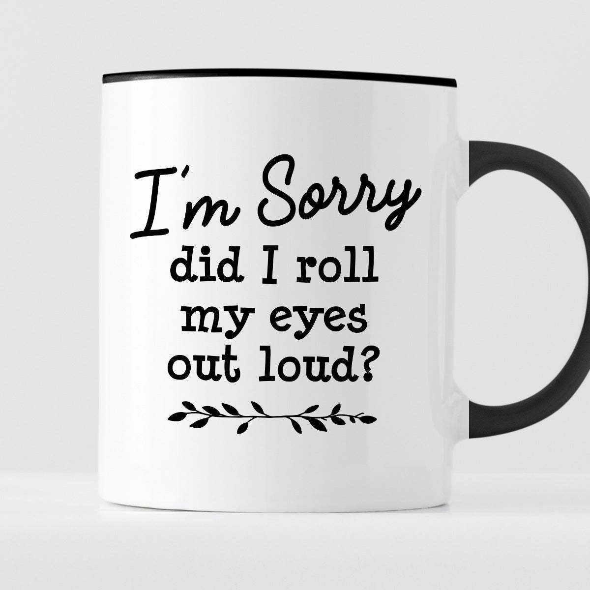 Kubek z nadrukiem "I’m Sorry did I roll my eyes out load?"