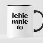 Kubek z nadrukiem "Jebie mnie to"