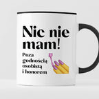 Kubek z nadrukiem "Nic nie mam! Poza godnością osobistą i honorem"