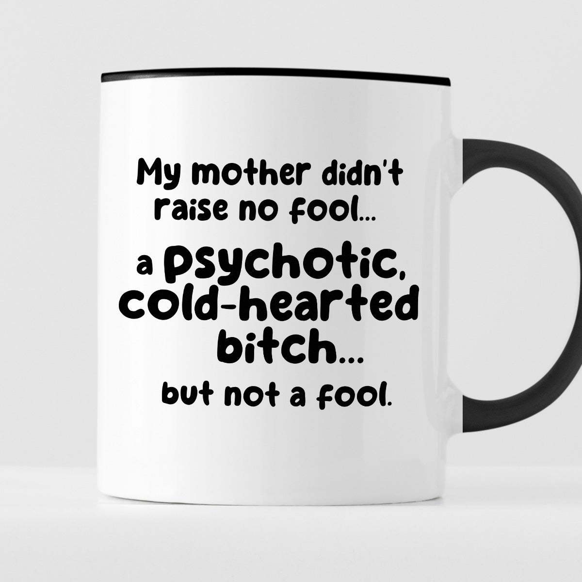 Kubek z nadrukiem "My mother didn’t raise no fool… a psychotic, cold-h