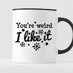 Kubek z nadrukiem "You’re weird I like it"