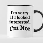 Kubek z nadrukiem "I’m sorry if I looked interested. I’m Not."