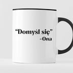 Kubek z nadrukiem "Domyśl się" -Ona