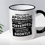 Kubek z nadrukiem "I would apologize to anyone I have not yet offended