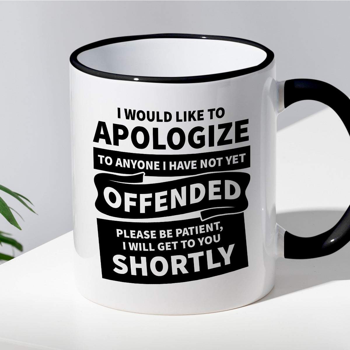 Kubek z nadrukiem "I would apologize to anyone I have not yet offended