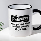 Kubek z nadrukiem "Patience: What you have when there are too many wit