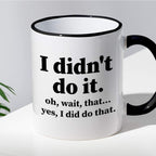 Kubek z nadrukiem "I didn’t do it. Oh wait, that… Yes, I did do that."