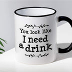 Kubek z nadrukiem "You look like I need a drink"