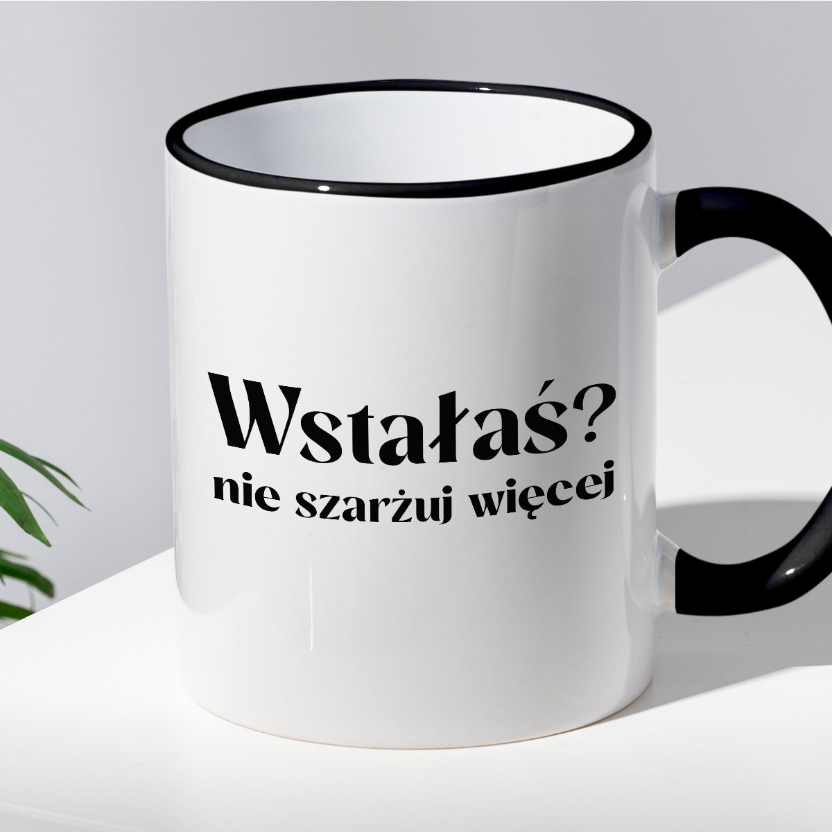 Kubek z nadrukiem "Wstałaś? Nie szarżuj więcej"