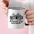 Kubek z nadrukiem "Another fine day ruined by adulthood"