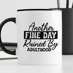 Kubek z nadrukiem "Another fine day ruined by adulthood"