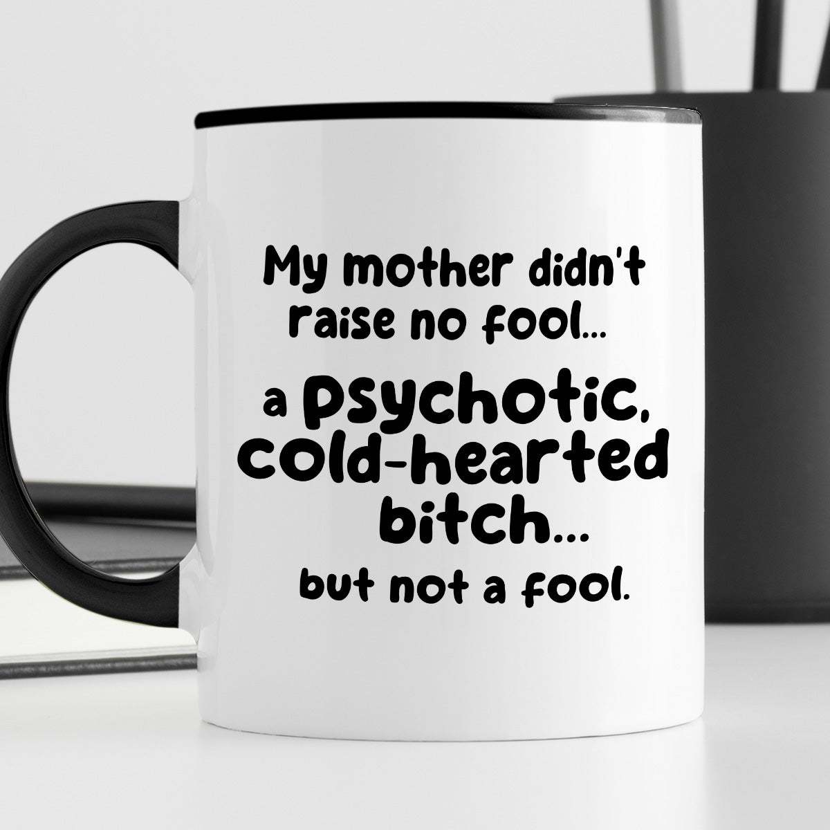 Kubek z nadrukiem "My mother didn’t raise no fool… a psychotic, cold-h