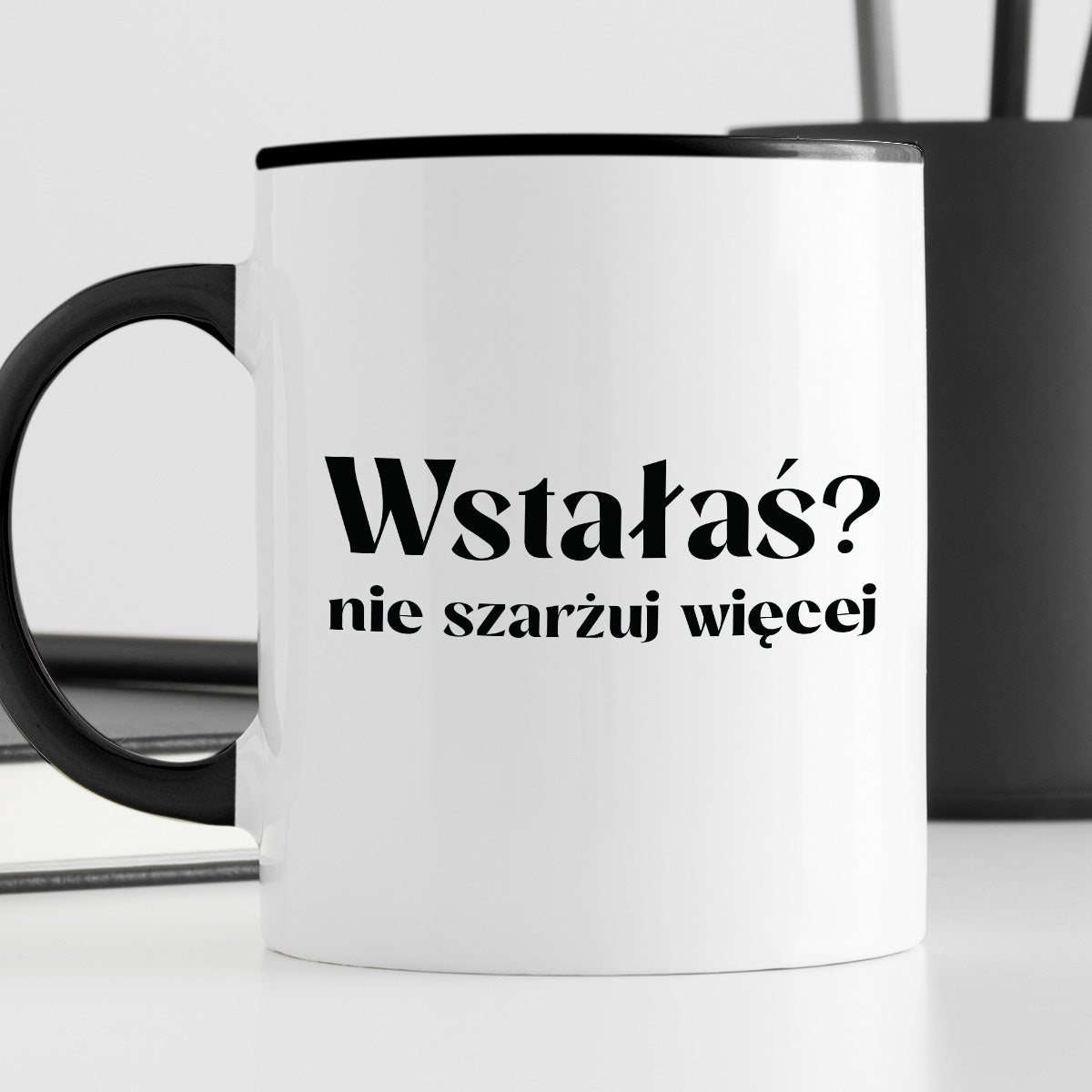 Kubek z nadrukiem "Wstałaś? Nie szarżuj więcej"