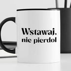 Kubek z nadrukiem "Wstawaj, nie pierdol"