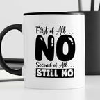 Kubek z nadrukiem "First of all… NO, second of all  STILL NO"