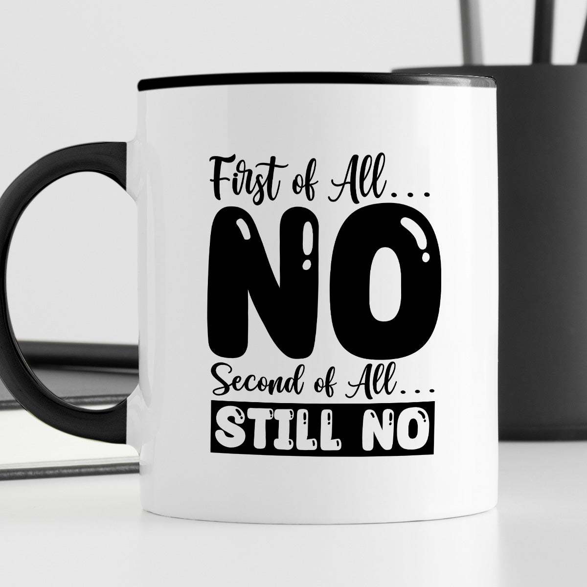 Kubek z nadrukiem "First of all… NO, second of all  STILL NO"