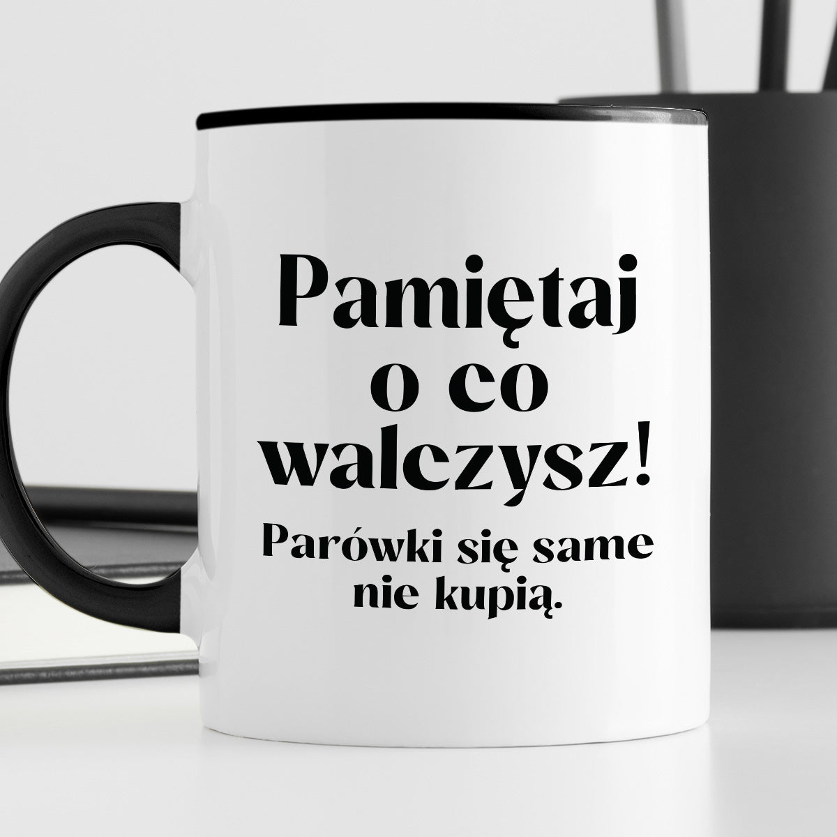 Kubek z nadrukiem "Pamiętaj o co walczysz - parówki się same nie kupią"