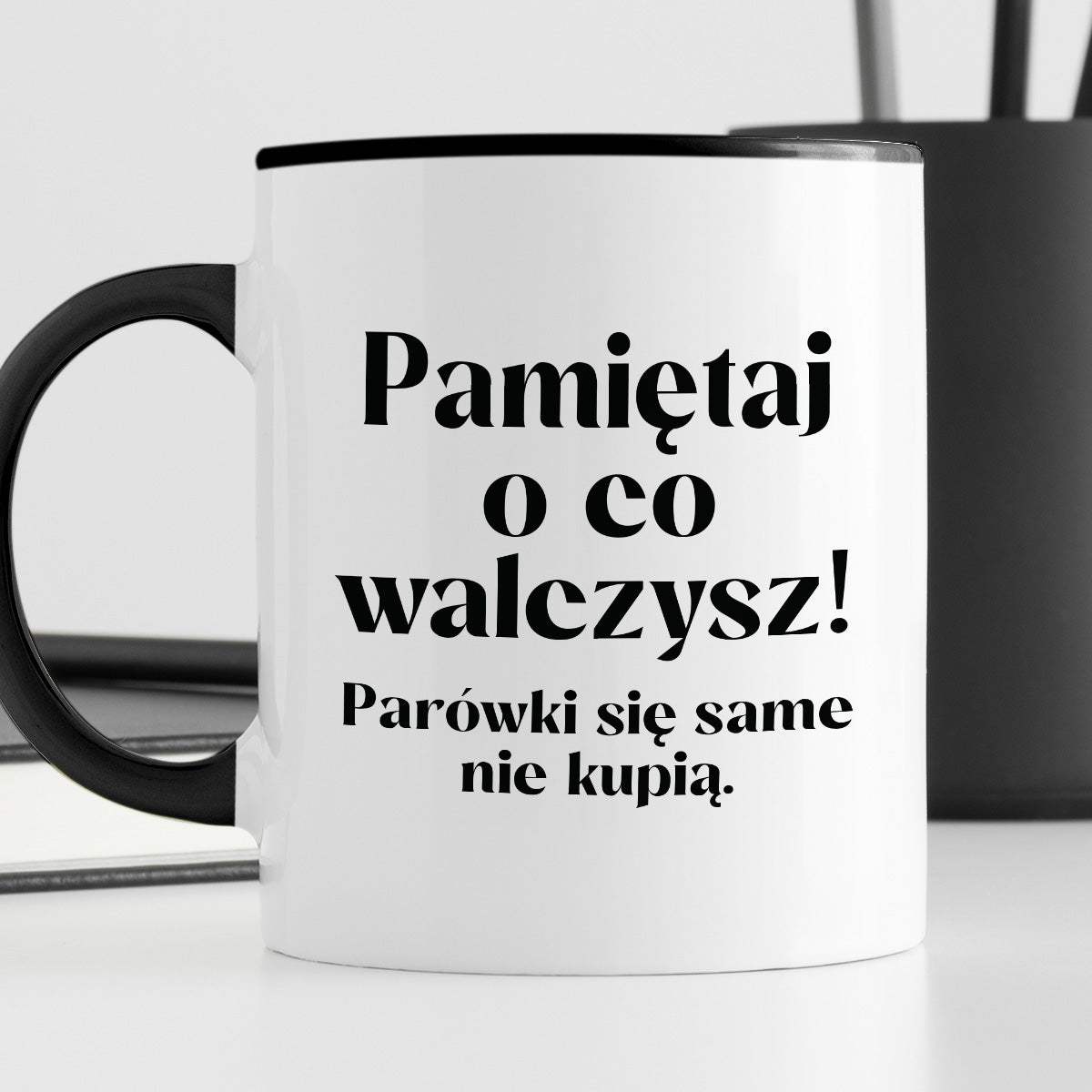 Kubek z nadrukiem "Pamiętaj o co walczysz - parówki się same nie kupią