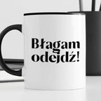Kubek z nadrukiem "Błagam odejdź!"