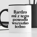 Kubek z nadrukiem "Bardzo mi z tego powodu wszystko jedno"