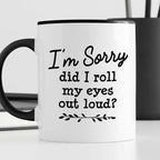 Kubek z nadrukiem "I’m Sorry did I roll my eyes out load?"