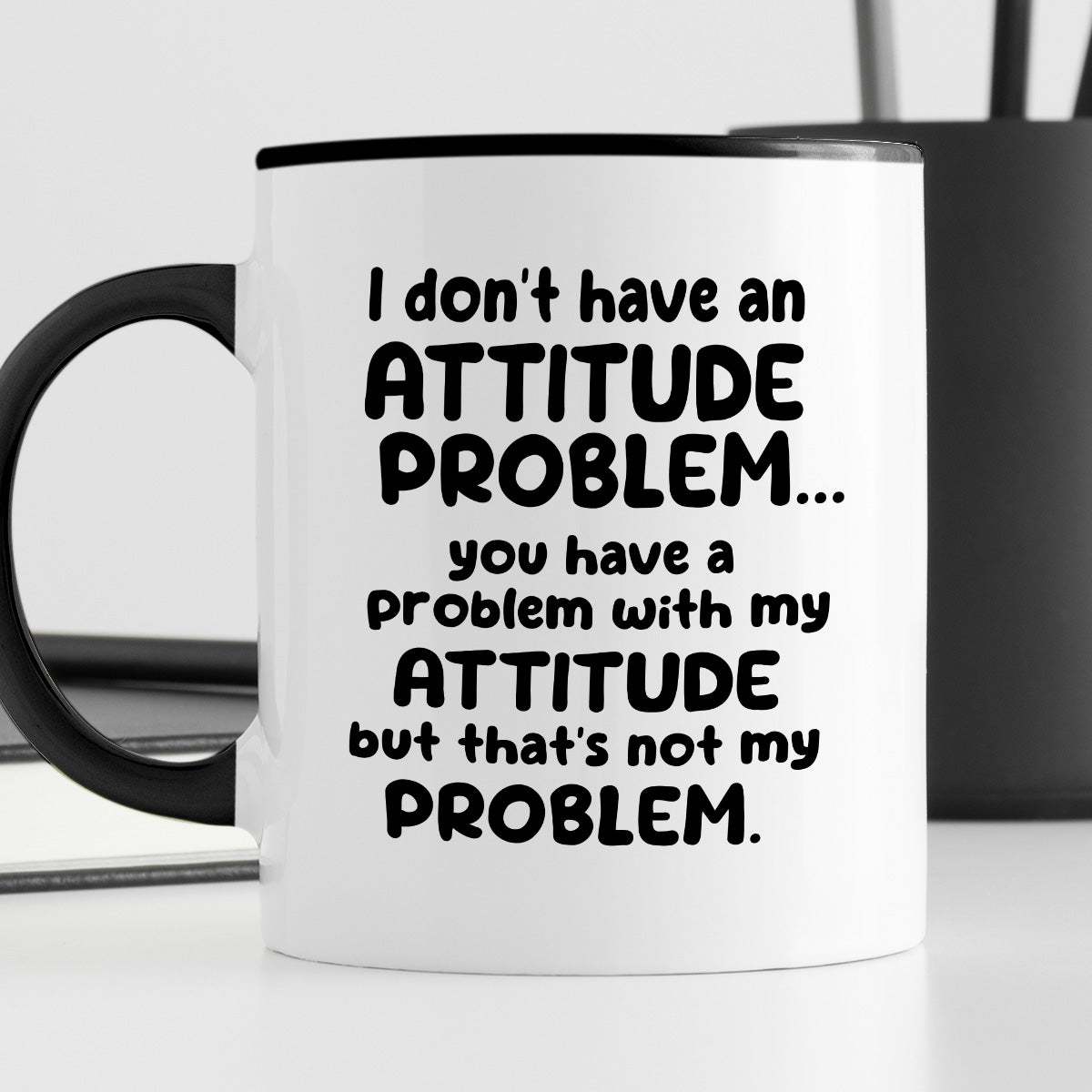 Kubek z nadrukiem "I don’t have an attitude problem… you have a proble