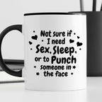 Kubek z nadrukiem "Not sure if I need sex, sleep or to punch someone i