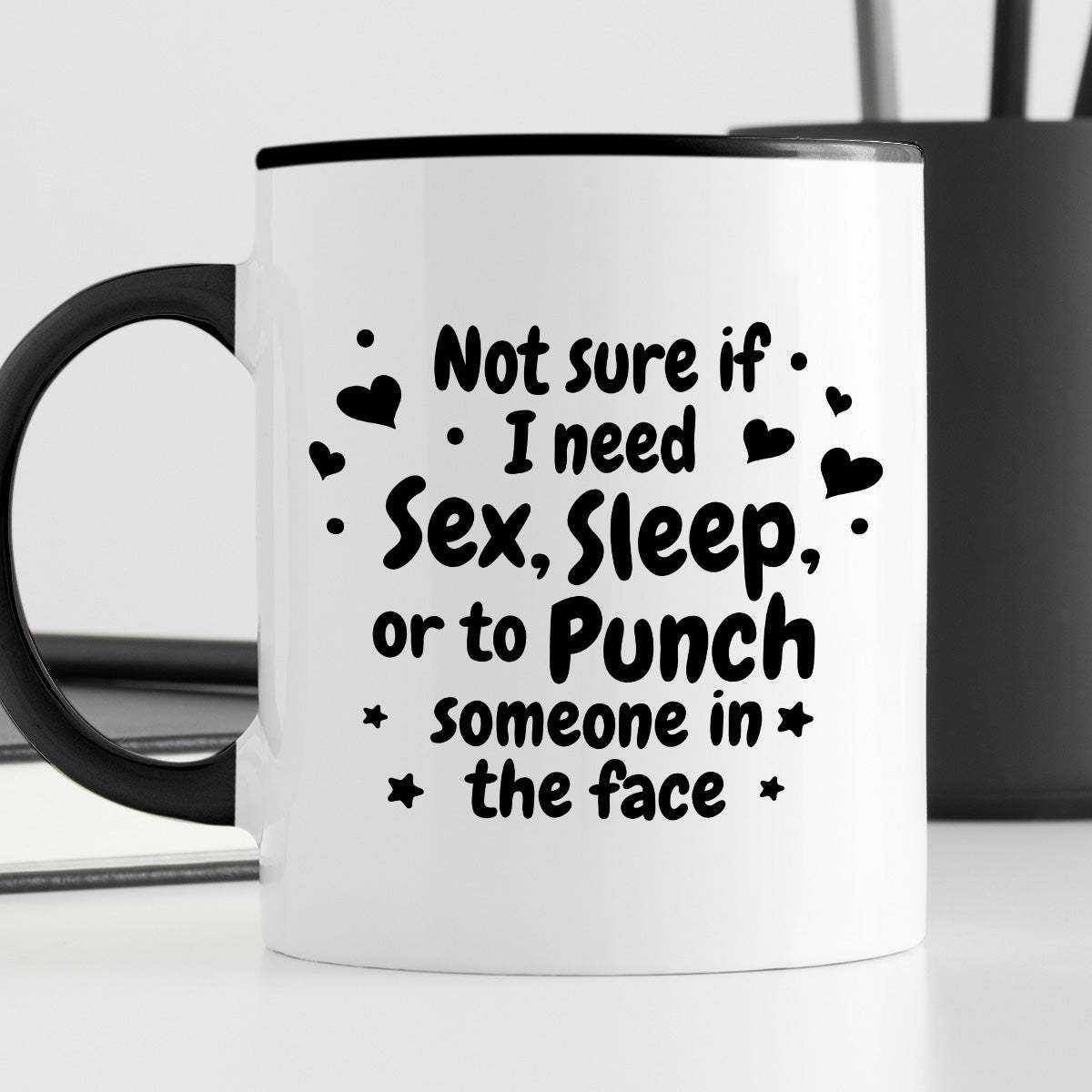 Kubek z nadrukiem "Not sure if I need sex, sleep or to punch someone i