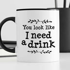 Kubek z nadrukiem "You look like I need a drink"