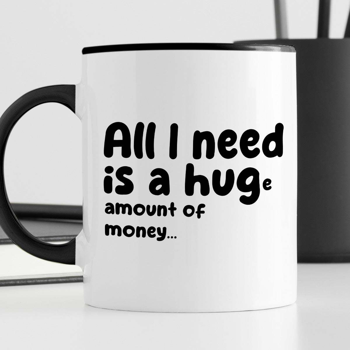 Kubek z nadrukiem "All I need is a hug(e) amount of money"