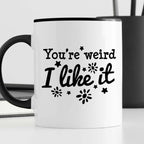 Kubek z nadrukiem "You’re weird I like it"