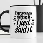 Kubek z nadrukiem "Everyone was thinking it I just said it"