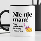 Kubek z nadrukiem "Nic nie mam! Poza godnością osobistą i honorem"
