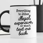Kubek z nadrukiem "Everything is either illegal, expensive, or won’t t