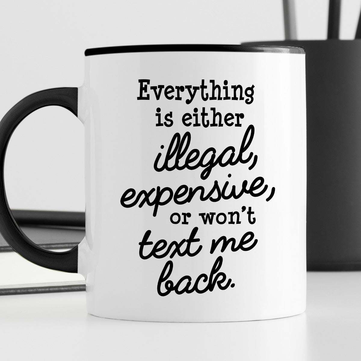 Kubek z nadrukiem "Everything is either illegal, expensive, or won’t t