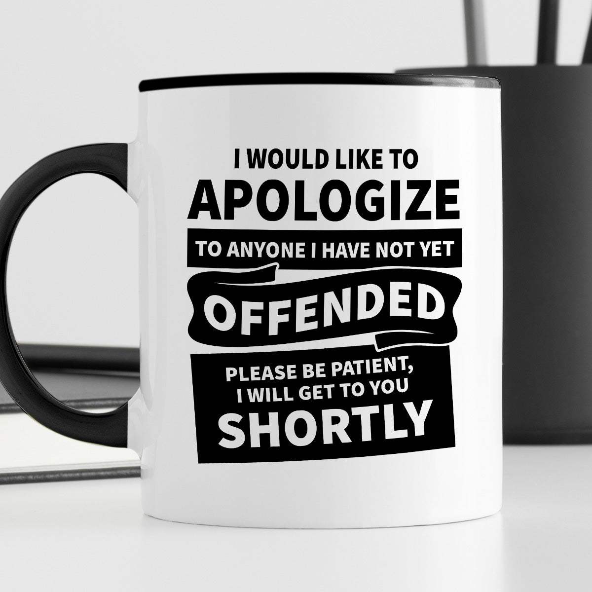 Kubek z nadrukiem "I would apologize to anyone I have not yet offended