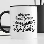 Kubek z nadrukiem "We’re best friends because everyone else sucks"