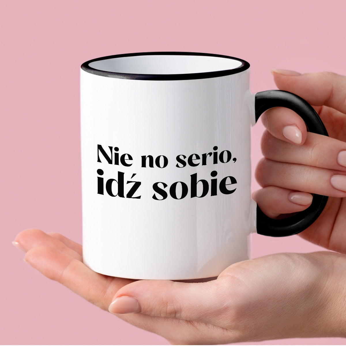 Kubek z nadrukiem "Nie no serio, idź sobie"