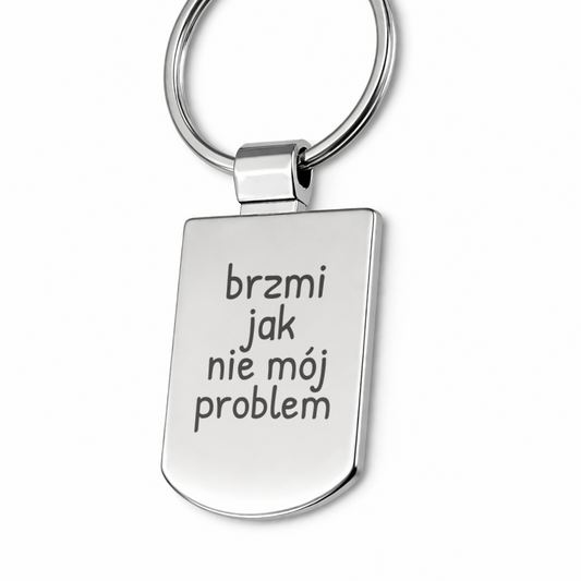 Brelok z grawerem "brzmi jak nie mój problem"