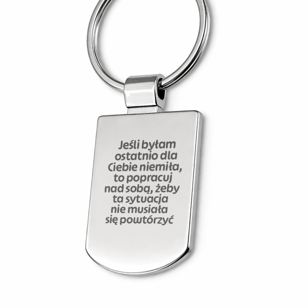 Brelok z grawerem "Jeśli byłam ostatnio dla Ciebie niemiła, to popracuj nad sobą, żeby ta sytuacja nie musiała się już powtórzyć"
