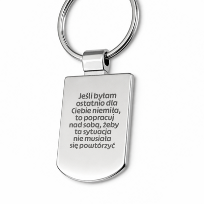 Brelok z grawerem "Jeśli byłam ostatnio dla Ciebie niemiła, to popracuj nad sobą, żeby ta sytuacja nie musiała się już powtórzyć"