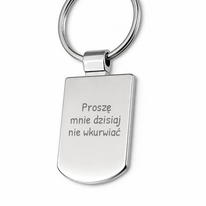 Brelok z grawerem "Proszę mnie dzisiaj nie wkurwiać"