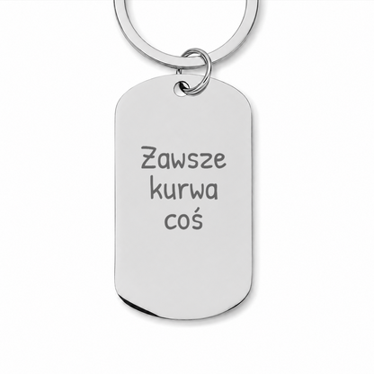Brelok z grawerem "Zawsze kurwa coś"