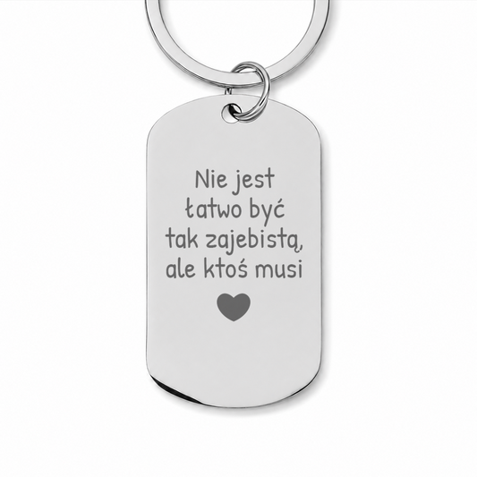 Brelok z grawerem "Nie jest łatwo być tak zajebista, ale ktoś musi"