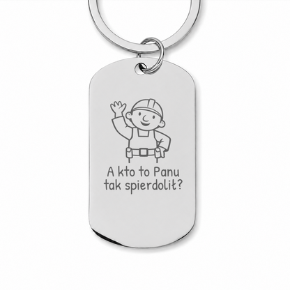 Brelok z grawerem "A kto to Panu tak spierdolił"
